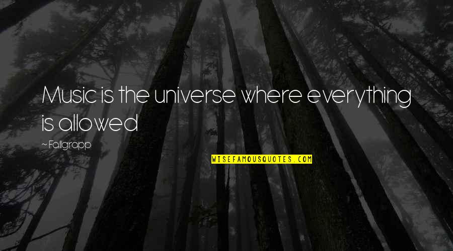 Music Universe Quotes By Fallgrapp: Music is the universe where everything is allowed
