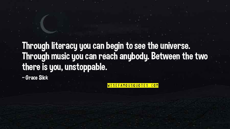 Music Universe Quotes By Grace Slick: Through literacy you can begin to see the Music Universe Quotes By Grace Slick: Through literacy you can begin to see the