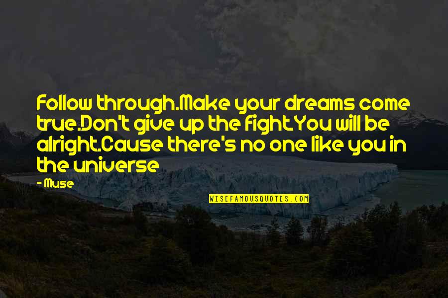 Music Universe Quotes By Muse: Follow through.Make your dreams come true.Don't give up Music Universe Quotes By Muse: Follow through.Make your dreams come true.Don't give up