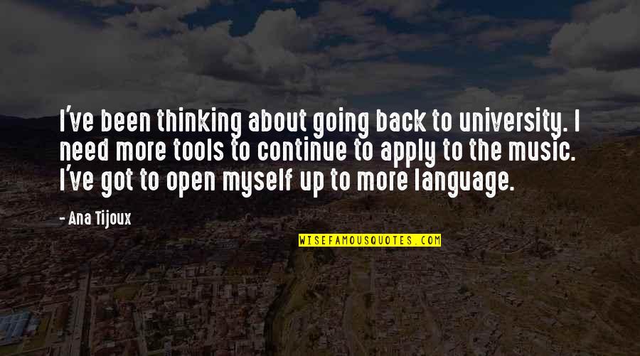 Music Up Quotes By Ana Tijoux: I've been thinking about going back to university. Music Up Quotes By Ana Tijoux: I've been thinking about going back to university.