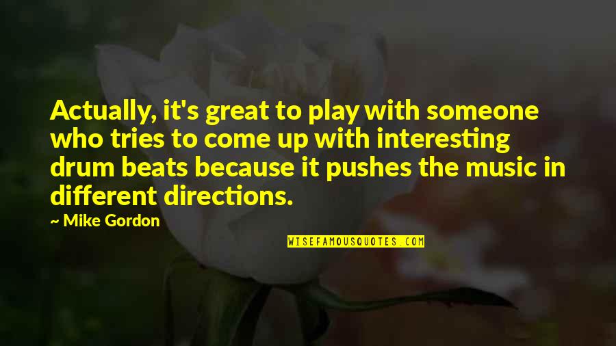 Music Up Quotes By Mike Gordon: Actually, it's great to play with someone who Music Up Quotes By Mike Gordon: Actually, it's great to play with someone who