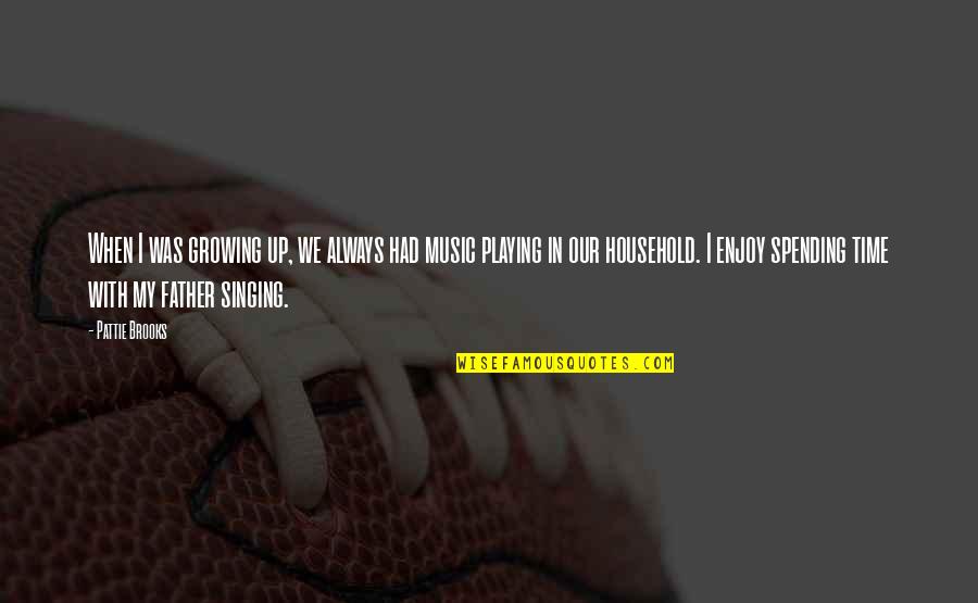 Music Up Quotes By Pattie Brooks: When I was growing up, we always had Music Up Quotes By Pattie Brooks: When I was growing up, we always had