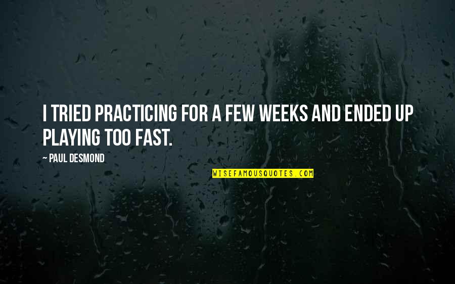 Music Up Quotes By Paul Desmond: I tried practicing for a few weeks and