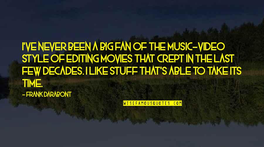 Music Video In Quotes By Frank Darabont: I've never been a big fan of the Music Video In Quotes By Frank Darabont: I've never been a big fan of the