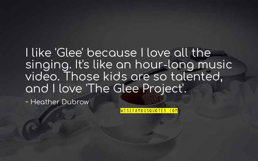 Music Video In Quotes By Heather Dubrow: I like 'Glee' because I love all the