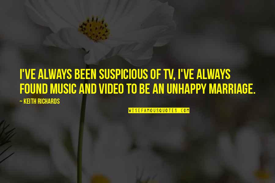 Music Video In Quotes By Keith Richards: I've always been suspicious of TV, I've always Music Video In Quotes By Keith Richards: I've always been suspicious of TV, I've always
