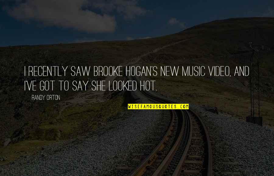 Music Video In Quotes By Randy Orton: I recently saw Brooke Hogan's new music video,