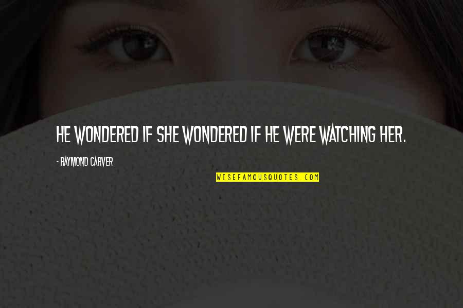 Music Video Production Quotes By Raymond Carver: He wondered if she wondered if he were