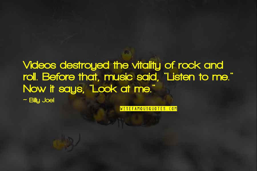 Music Video Quotes By Billy Joel: Videos destroyed the vitality of rock and roll.