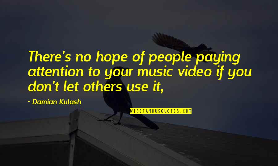 Music Video Quotes By Damian Kulash: There's no hope of people paying attention to