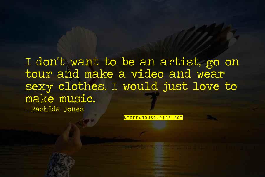 Music Video Quotes By Rashida Jones: I don't want to be an artist, go
