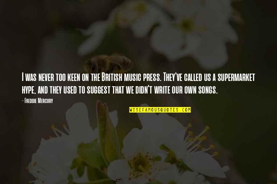 Music We Quotes By Freddie Mercury: I was never too keen on the British Music We Quotes By Freddie Mercury: I was never too keen on the British