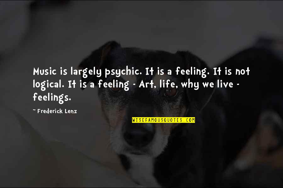 Music We Quotes By Frederick Lenz: Music is largely psychic. It is a feeling. Music We Quotes By Frederick Lenz: Music is largely psychic. It is a feeling.