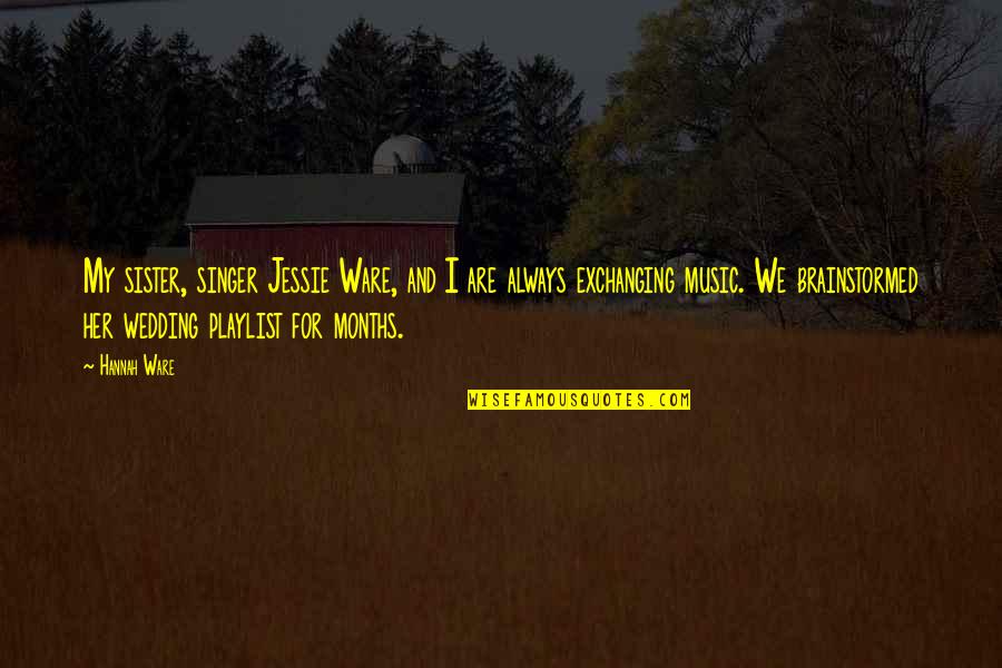 Music We Quotes By Hannah Ware: My sister, singer Jessie Ware, and I are Music We Quotes By Hannah Ware: My sister, singer Jessie Ware, and I are