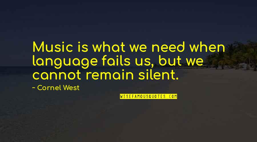 Music West Quotes By Cornel West: Music is what we need when language fails