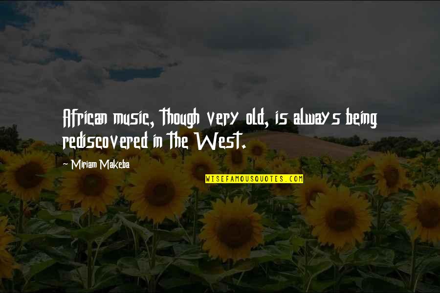 Music West Quotes By Miriam Makeba: African music, though very old, is always being