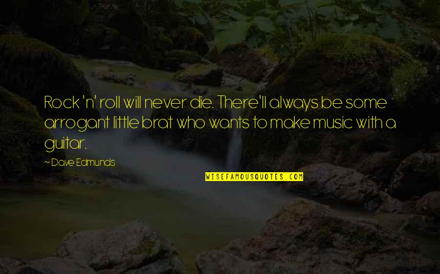 Music Will Always Be There Quotes By Dave Edmunds: Rock 'n' roll will never die. There'll always