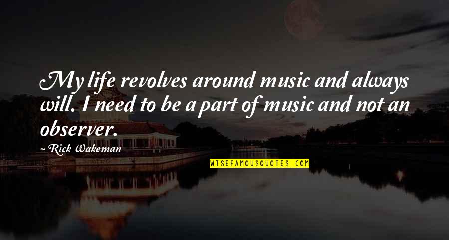 Music Will Always Be There Quotes By Rick Wakeman: My life revolves around music and always will.