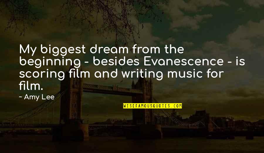 Music Writing Quotes By Amy Lee: My biggest dream from the beginning - besides Music Writing Quotes By Amy Lee: My biggest dream from the beginning - besides