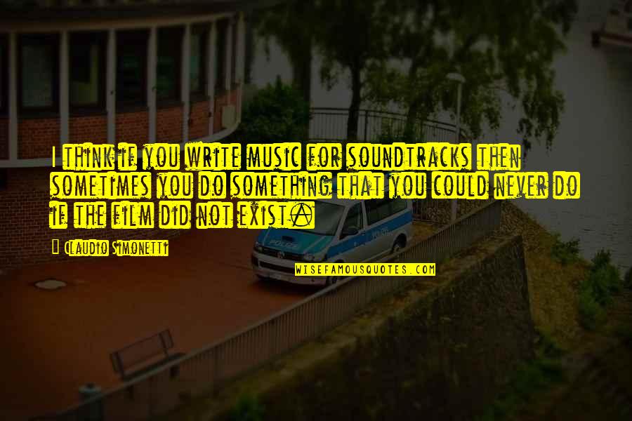 Music Writing Quotes By Claudio Simonetti: I think if you write music for soundtracks Music Writing Quotes By Claudio Simonetti: I think if you write music for soundtracks