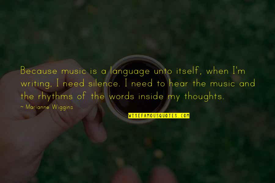 Music Writing Quotes By Marianne Wiggins: Because music is a language unto itself, when Music Writing Quotes By Marianne Wiggins: Because music is a language unto itself, when