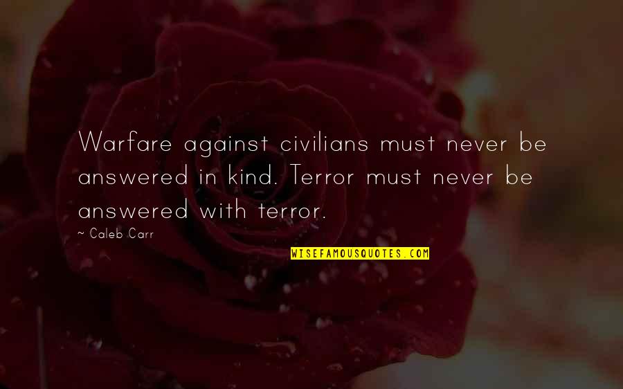 Musicais Obscenos Quotes By Caleb Carr: Warfare against civilians must never be answered in