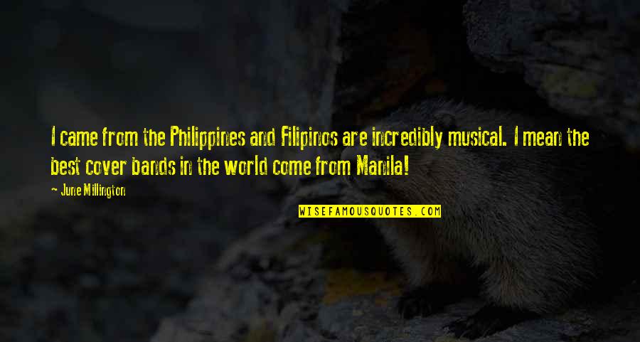 Musical Bands Quotes By June Millington: I came from the Philippines and Filipinos are Musical Bands Quotes By June Millington: I came from the Philippines and Filipinos are