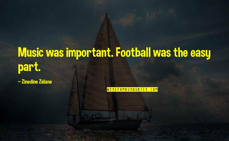 Musical Chair Funny Quotes By Zinedine Zidane: Music was important. Football was the easy part.