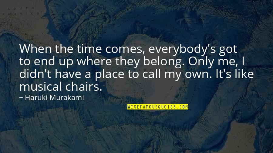 Musical Chairs Quotes By Haruki Murakami: When the time comes, everybody's got to end