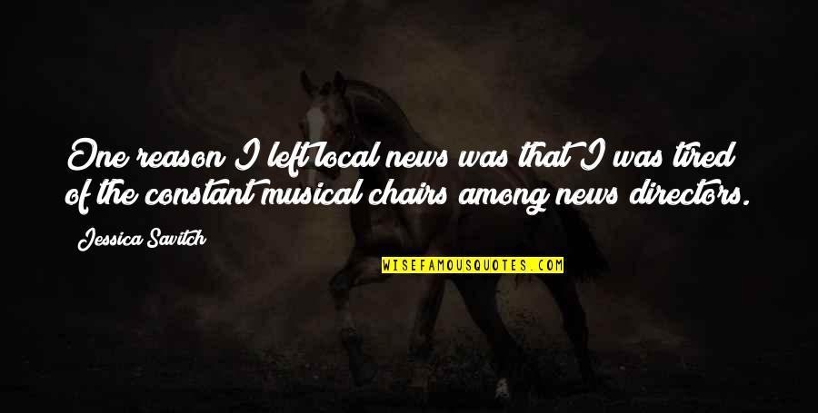 Musical Chairs Quotes By Jessica Savitch: One reason I left local news was that