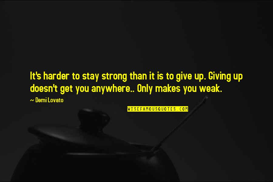 Musical Directors Quotes By Demi Lovato: It's harder to stay strong than it is