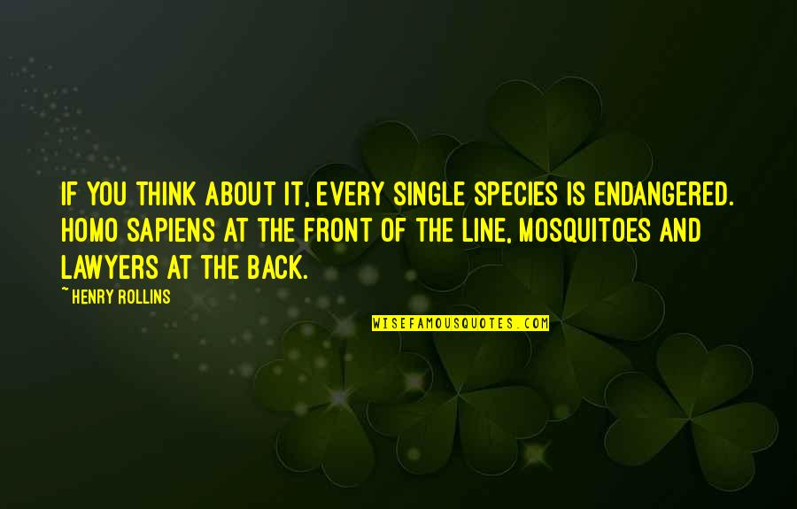 Musical Excellence Quotes By Henry Rollins: If you think about it, every single species Musical Excellence Quotes By Henry Rollins: If you think about it, every single species
