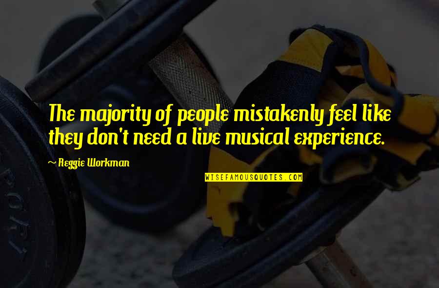 Musical Experience Quotes By Reggie Workman: The majority of people mistakenly feel like they