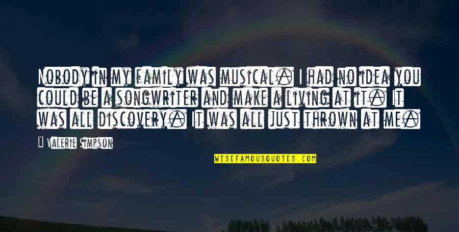 Musical Family Quotes By Valerie Simpson: Nobody in my family was musical. I had Musical Family Quotes By Valerie Simpson: Nobody in my family was musical. I had