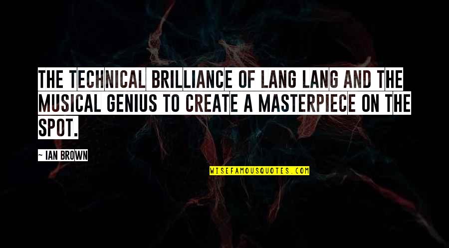 Musical Genius Quotes By Ian Brown: The technical brilliance of Lang Lang and the