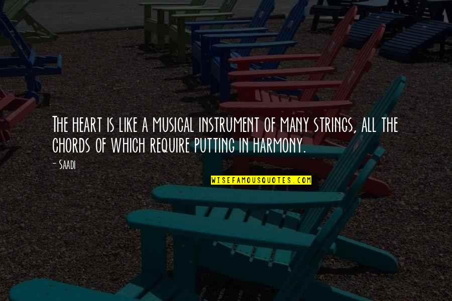 Musical Harmony Quotes By Saadi: The heart is like a musical instrument of