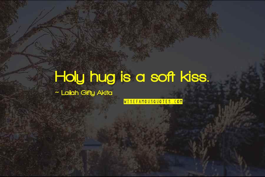 Musical Instrument Insurance Quotes By Lailah Gifty Akita: Holy hug is a soft kiss.