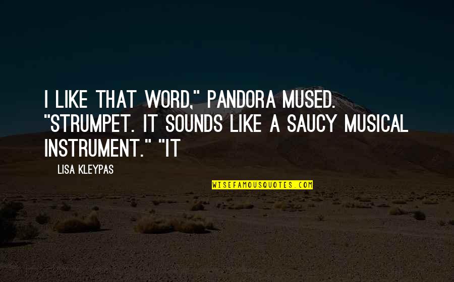 Musical Instrument Quotes By Lisa Kleypas: I like that word," Pandora mused. "Strumpet. It