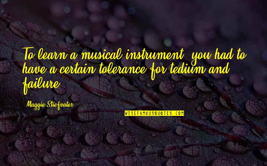 Musical Instrument Quotes By Maggie Stiefvater: To learn a musical instrument. you had to