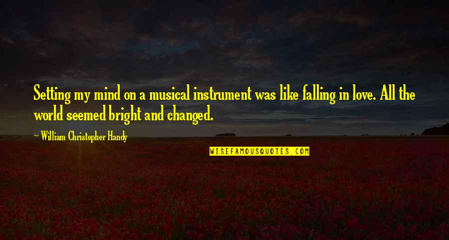 Musical Instrument Quotes By William Christopher Handy: Setting my mind on a musical instrument was
