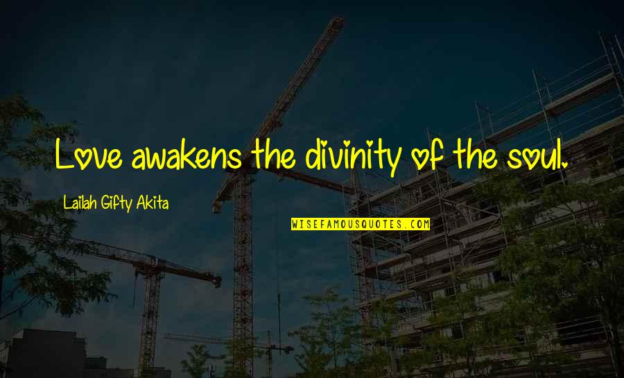 Musical Knowledge Quotes By Lailah Gifty Akita: Love awakens the divinity of the soul.