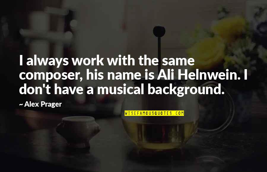 Musical Names Quotes By Alex Prager: I always work with the same composer, his