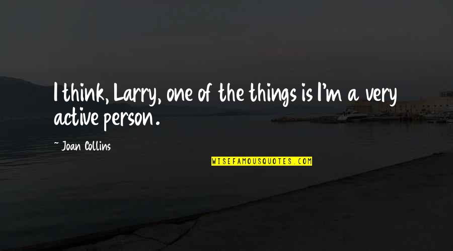 Musical Note Quotes By Joan Collins: I think, Larry, one of the things is