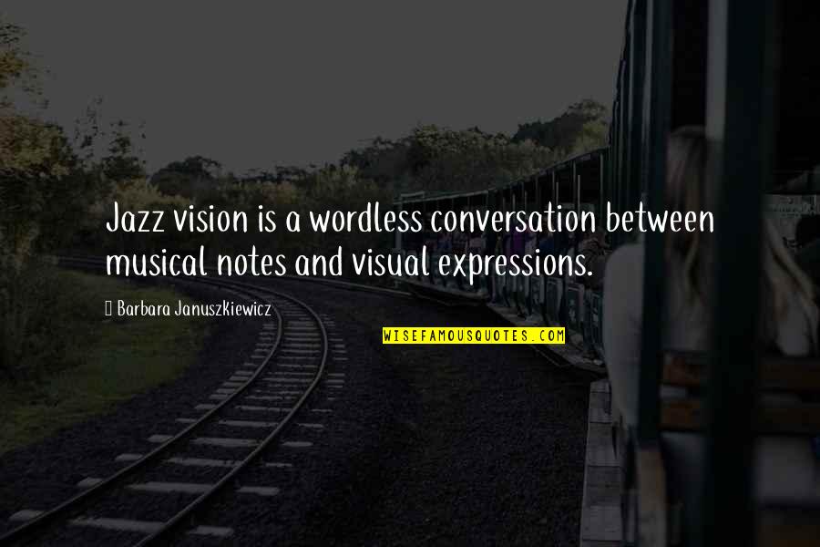 Musical Notes Quotes By Barbara Januszkiewicz: Jazz vision is a wordless conversation between musical