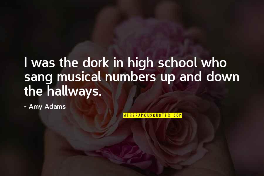 Musical Quotes By Amy Adams: I was the dork in high school who
