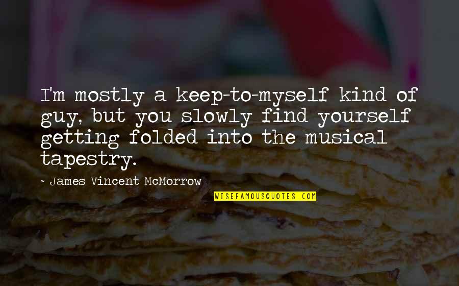 Musical Quotes By James Vincent McMorrow: I'm mostly a keep-to-myself kind of guy, but
