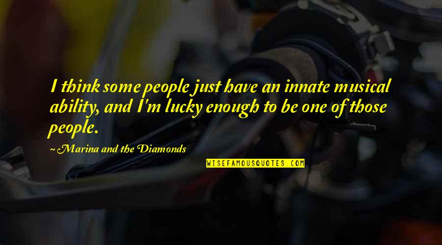 Musical Quotes By Marina And The Diamonds: I think some people just have an innate