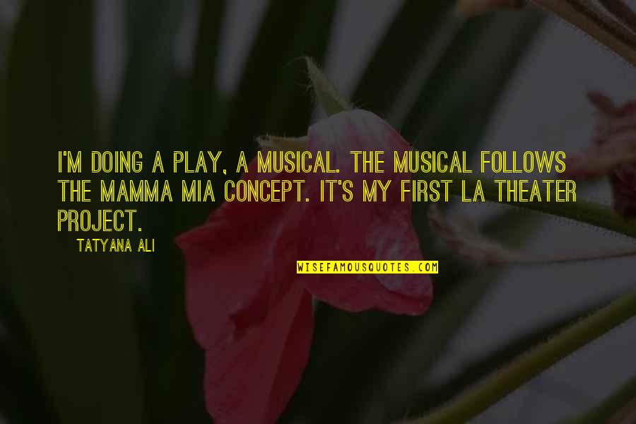 Musical Quotes By Tatyana Ali: I'm doing a play, a musical. The musical