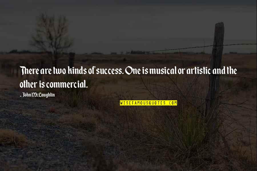 Musical Success Quotes By John McLaughlin: There are two kinds of success. One is