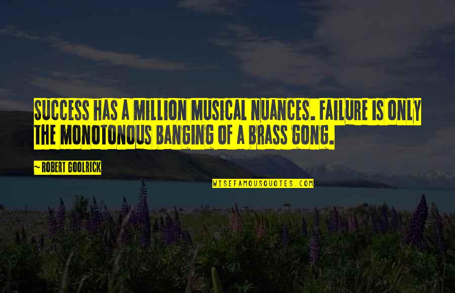 Musical Success Quotes By Robert Goolrick: Success has a million musical nuances. Failure is